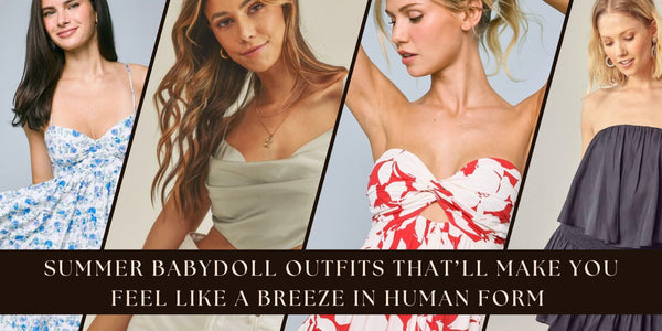 Summer Babydoll Outfits That’ll Make You Feel Like a Breeze in Human Form